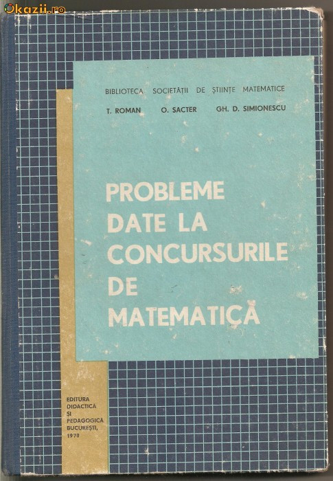 (C171) PROBLEME DATE LA CONCURSURILE DE MATEMATICA DE ROMAN, SACTER, SIMIONESCU, EDP, BUCURESTI, 1970