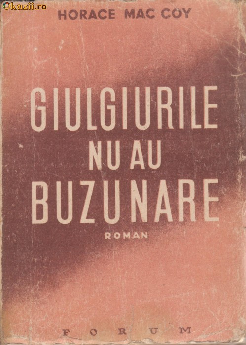Horace Mac Coy / Giulgiurile nu au buzunare (editie 1949)