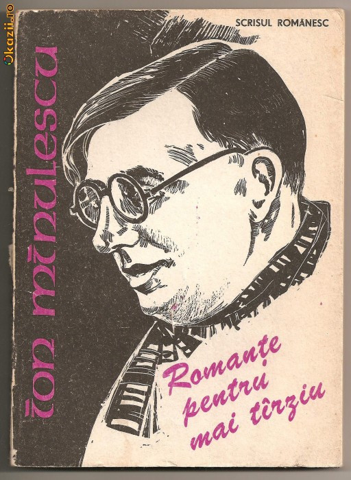 (C242) &quot;ROMANTE PENTRU MAI TIRZIU&quot; DE ION MINULESCU, SCRISUL ROMANESC, CRAIOVA, 1984, EDITIE INGRIJITA DE MARCELA RADU