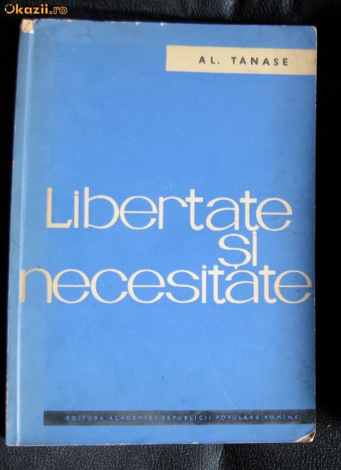 Al Tanase Libertate si necesitate Ed. Academiei RPR 1960