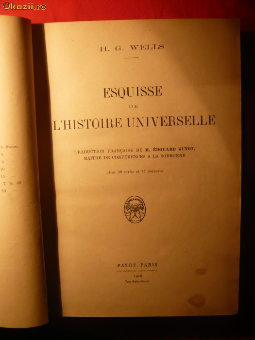 131. H.G.WELLS- ESQUISSE DE L&#039;HISTOIRE UNIVERSELLE- 1926 CU 39 HARTI SI 73 GRAVURI ED. PAYOT ,PARIS ,582 PAG, CARTONATA