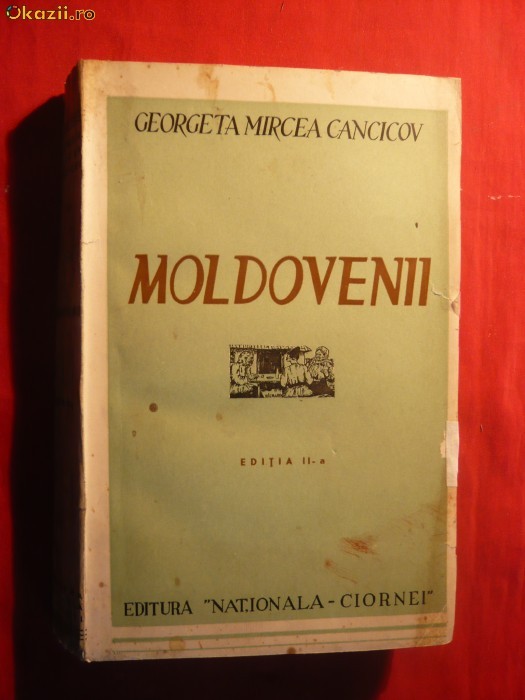 131. G.M.CANCICOV - MOLDOVENII -Editia II a - 1938 ED. NATIONALA CIORNEI ,NUMEROTATA , 301 PAG.