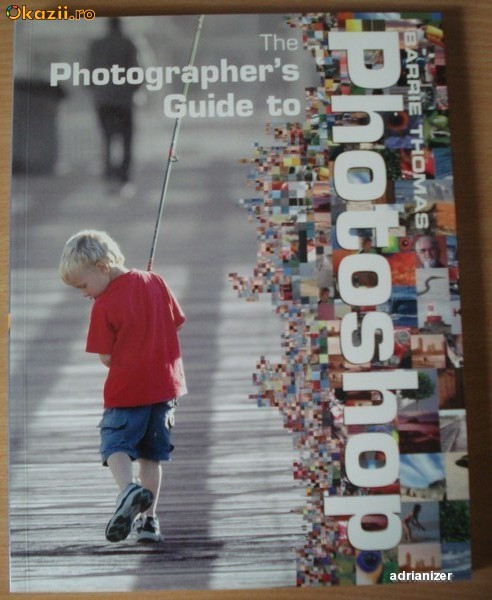 The Photographer's Guide to Photoshop - Barrie Thomas The Photographer's Guide to Photoshop - Barrie Thomas