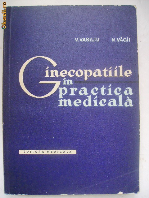 V. Vasiliu, N. Vagii - Ginecopatiile in practica medicala