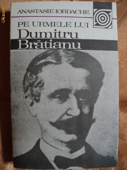 PE URMELE LUI DUMITRU BRATIANU - ANASTASIE IORDACHE PE URMELE LUI DUMITRU BRATIANU - ANASTASIE IORDACHE