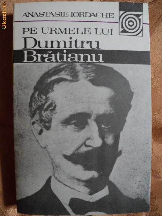 PE URMELE LUI DUMITRU BRATIANU - ANASTASIE IORDACHE