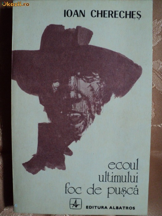 ECOUL ULTIMULUI FOC DE PUSCA - IOAN CHERECHES ECOUL ULTIMULUI FOC DE PUSCA - IOAN CHERECHES