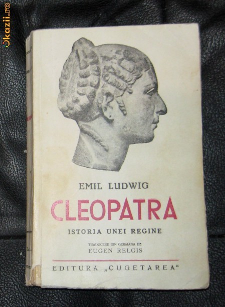 E Ludwig Cleopatra Istoria unei regine Ed. Cugetarea 1937 E Ludwig Cleopatra Istoria unei regine Ed. Cugetarea 1937