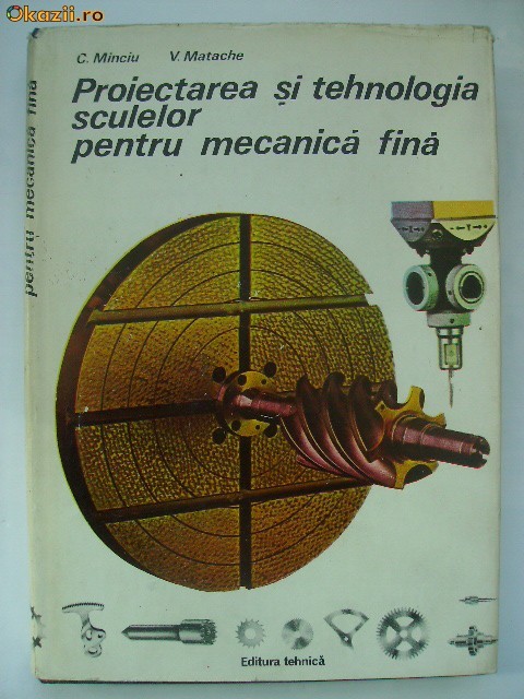 C. Minciu, V. Matache - Proiectarea si tehnologia sculelor pentru mecanica fina C. Minciu, V. Matache - Proiectarea si tehnologia sculelor pentru mecanica fina