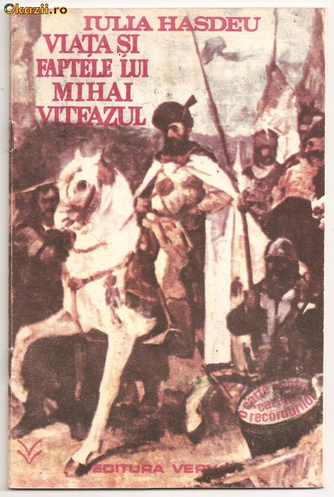 (C324) "VIATA SI FAPTELE LUI MIHAI VITEAZUL" IULIA HASDEU (C324) "VIATA SI FAPTELE LUI MIHAI VITEAZUL" IULIA HASDEU