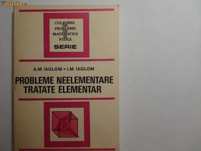 Probleme neelementare tratate elementar A.M.Iaglom,I.M.Iaglom,k1,rf7/1 Probleme neelementare tratate elementar A.M.Iaglom,I.M.Iaglom,k1,rf7/1