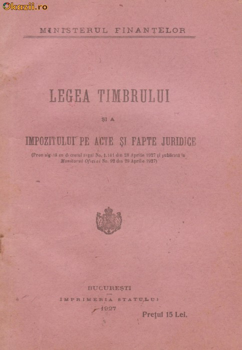 Ministerul Finantelor / Legea Timbrului si a impozitului pe acte si fapte juridice (editie 1927)