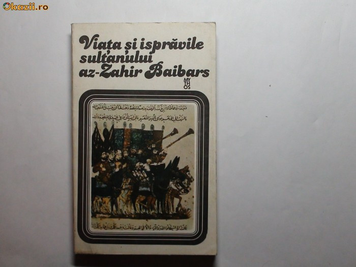 Viata si ispravile sultanului az-Zahir Baibars RF1/3 Viata si ispravile sultanului az-Zahir Baibars RF1/3
