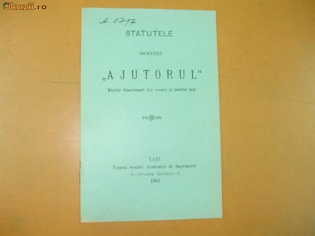 Statute Soc. mici functionari ,,Ajutorul" Iasi 1903 Statute Soc. mici functionari ,,Ajutorul" Iasi 1903