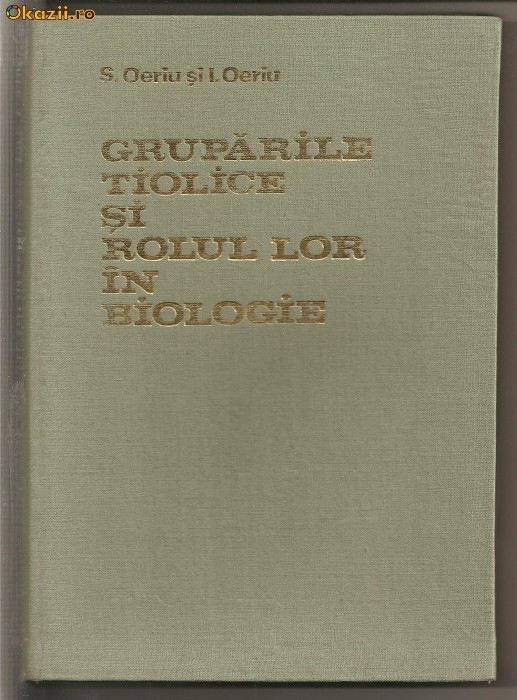 (C339) &quot;GRUPARILE TIOLICE SI ROLUL LOR IN BIOLOGIE&quot; S. OERIU, I. OERIU, EDITURA ACADEMIEI, BUCURESTI, 1977