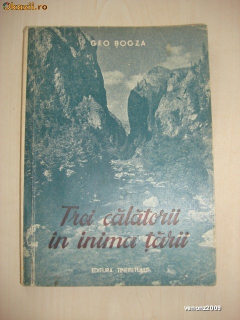 GEO BOGZA - TREI CALATORII IN INIMA TARII {1951} GEO BOGZA - TREI CALATORII IN INIMA TARII {1951}
