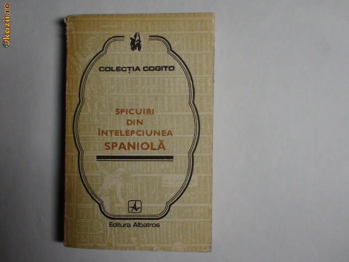 Spicuiri din intelepciunea spaniola (Cogito) Spicuiri din intelepciunea spaniola (Cogito)