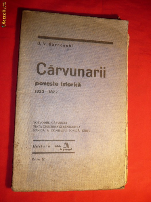 6. D.V.Barnoschi - Carvunarii - Poveste istorica 1823-1827 Ed.Bilete de Papagal 1928 , 125 pag