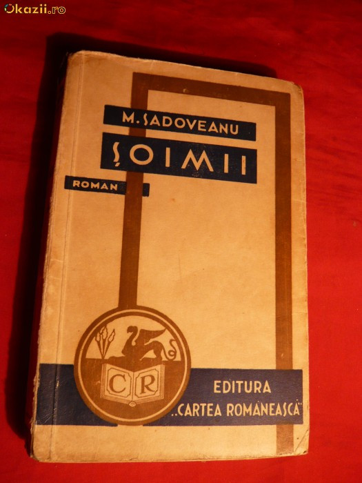 6. Mihail Sadoveanu - SOIMII -Ed.Cartea Romaneasca 1938 , 256 pag