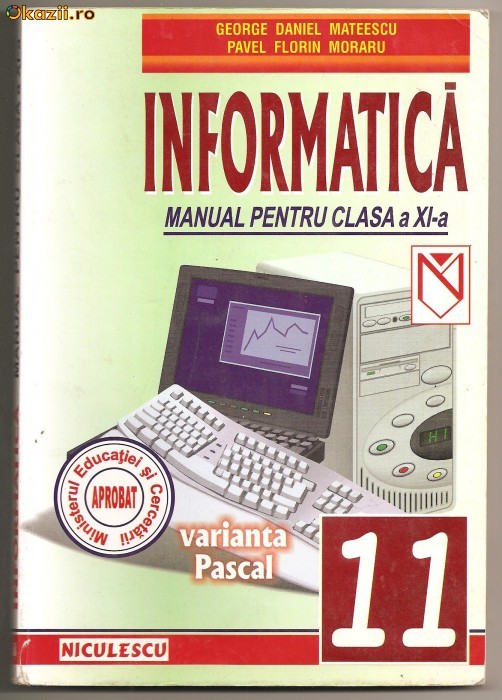 (L24) INFORMATICA, MANUAL PENTRU CLASA A XI-A, GEORGE DANIEL MATEESCU (L24) INFORMATICA, MANUAL PENTRU CLASA A XI-A, GEORGE DANIEL MATEESCU