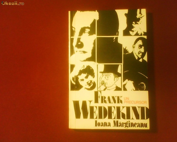 Ioana Margineanu Frank Wedekind. Un precursor Ioana Margineanu Frank Wedekind. Un precursor