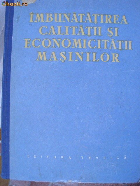 IMBUNATATIREA CALITATII SI ECONOMICITATII MASINILOR IMBUNATATIREA CALITATII SI ECONOMICITATII MASINILOR