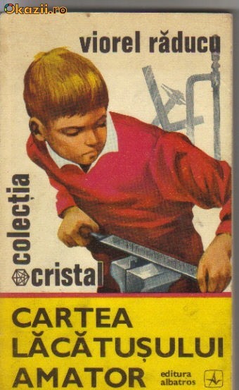 Viorel Raducu - Cartea lacatusului amator Viorel Raducu - Cartea lacatusului amator