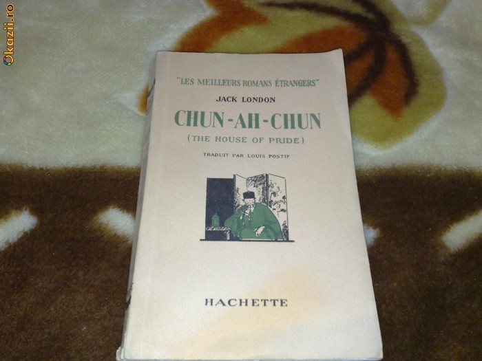 Jack London - Chun - Ah - Chun - interbelica - in franceza Jack London - Chun - Ah - Chun - interbelica - in franceza