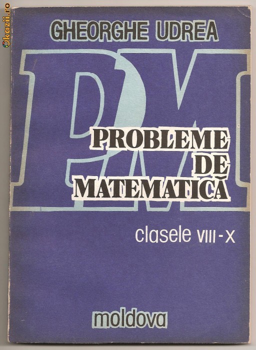 (C357) PROBLEME DE MATEMATICA, CLASELE 8-10, GHEORGHE UDREA (C357) PROBLEME DE MATEMATICA, CLASELE 8-10, GHEORGHE UDREA