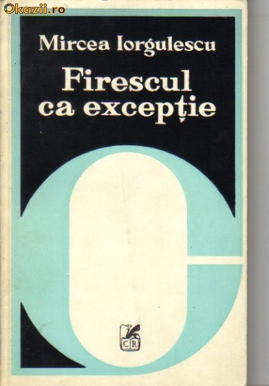 Mircea Iorgulescu - Firescul ca exceptie