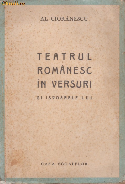 Al.Cioranescu / Teatrul romanesc in versuri si isvoarele lui (editie 1943)