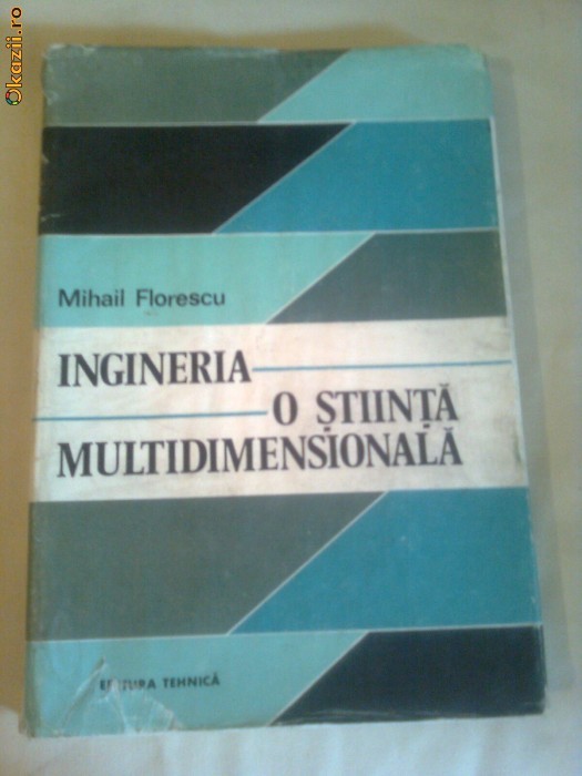 INGINERIA O STIINTA MULTIDIMENSIONALA ~ MIHAIL FLORESCU