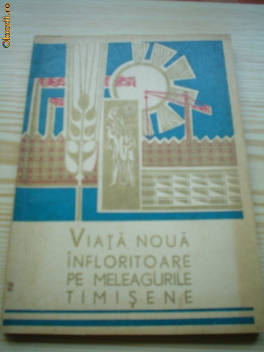 viata noua infloritoare pe meleagurile timisene judetul timis 1968 RSR epoca aur