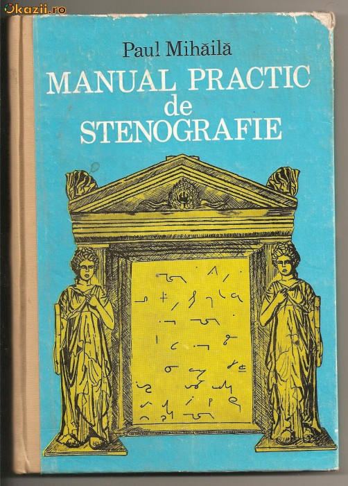 (C395) MANUALUL PRACTIC DE STENOGRAFIE DE PAUL MIHAILA