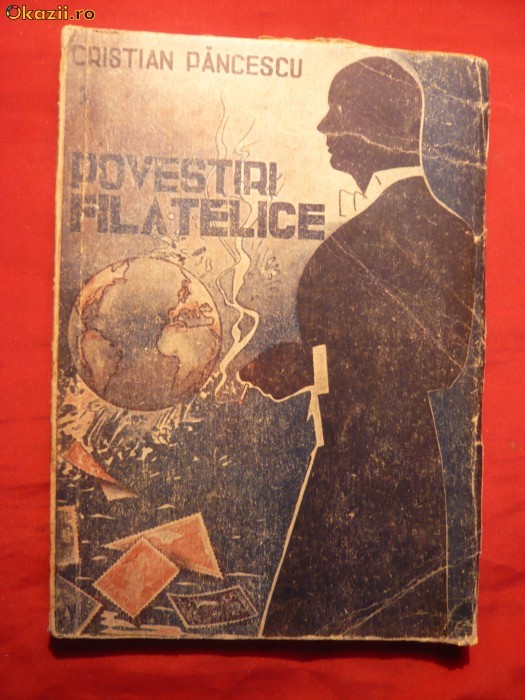 39. Cristian Pancescu - Povestiri Filatelice -I.Ed. 1946 Prefata de Dr. Ctin A. Dissescu , Ed. Tiparnita ,96 pag.