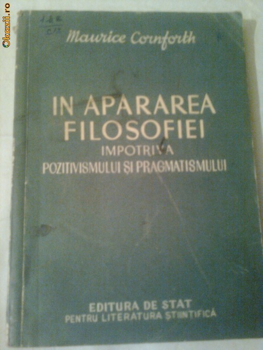 IN APARAREA FILOSOFIEI - IMPOTRIVA POZITIVISMULUI SI PRAGMATISMULUI ~ MAURICE CORNFORTH