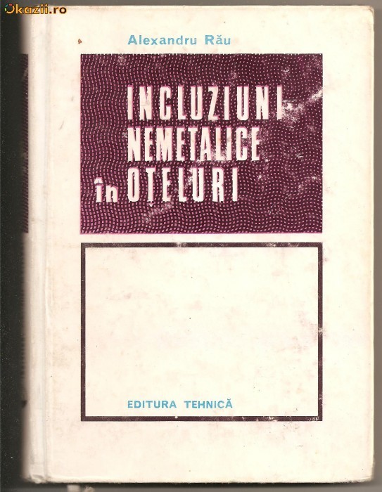 (C484) INCLUZIUNI NEMETALICE IN OTELURI DE PROF. ING. ALEXANDRU RAU (C484) INCLUZIUNI NEMETALICE IN OTELURI DE PROF. ING. ALEXANDRU RAU
