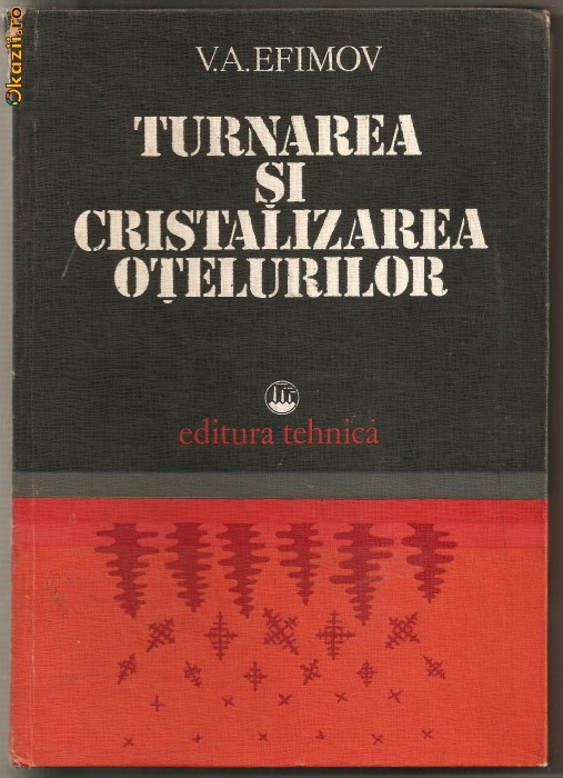 (C480) TURNAREA SI CRISTALIZAREA OTELURILOR DE ACADEMICIAN V. A. EFIMOV