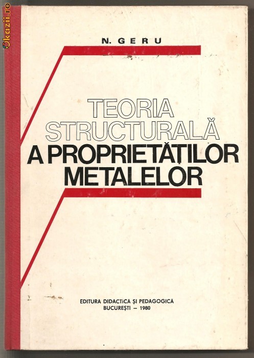 (C473) TEORIA STRUCTURALA A PROPRIETATILOR METALELOR DE N. GERU (C473) TEORIA STRUCTURALA A PROPRIETATILOR METALELOR DE N. GERU