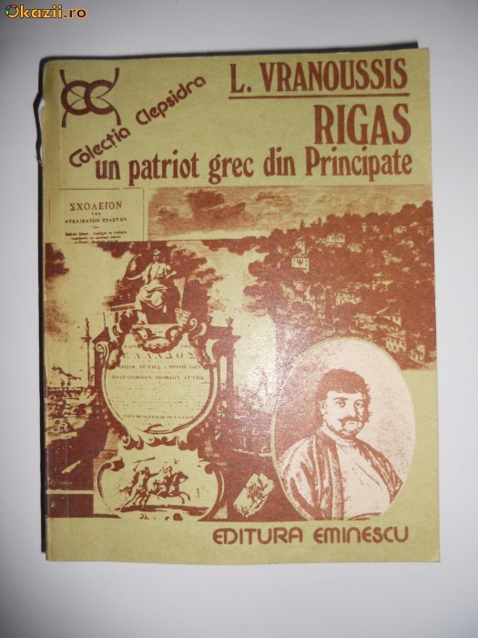 RIGAS-UN PATRIOT GREC IN PRINCIPATELE ROMANE,BUCURESTI,1980 RIGAS-UN PATRIOT GREC IN PRINCIPATELE ROMANE,BUCURESTI,1980
