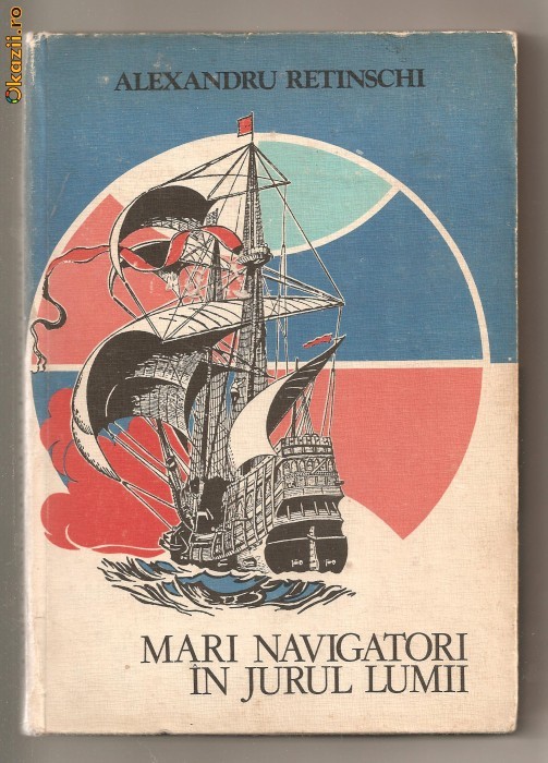 (C596) MARI NAVIGATORI IN JURUL LUMII DE ALEXANDRU RETINSCHI (C596) MARI NAVIGATORI IN JURUL LUMII DE ALEXANDRU RETINSCHI