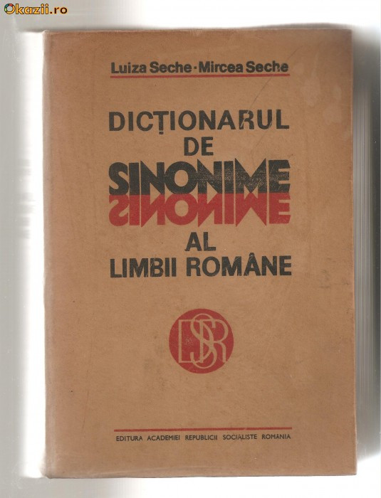 (C623) DICTIONARUL DE SINONIME AL LIMBII ROMANE DE LUIZA SECHE, MIRCEA SECHE