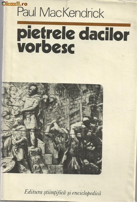 Paul MacKendrick / PIETRELE DACILOR VORBESC (cu ilustratii)