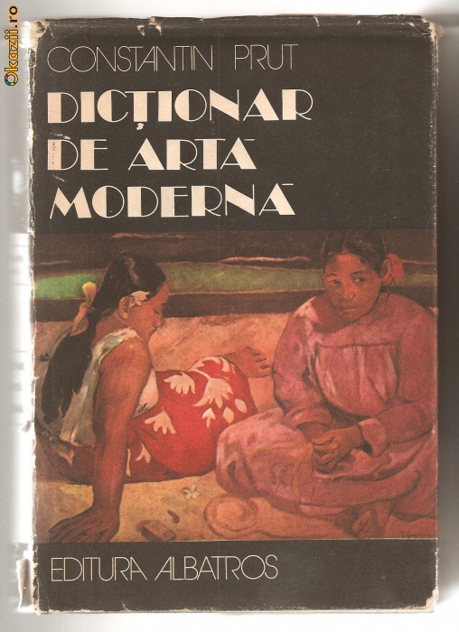 (C615) DICTIONAR DE ARTA MODERNA DE CONSTANTIN PRUT (C615) DICTIONAR DE ARTA MODERNA DE CONSTANTIN PRUT