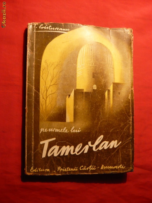 T.Cristureanu - Pe Urmele lui Tamerlan - Prima ed. 1945