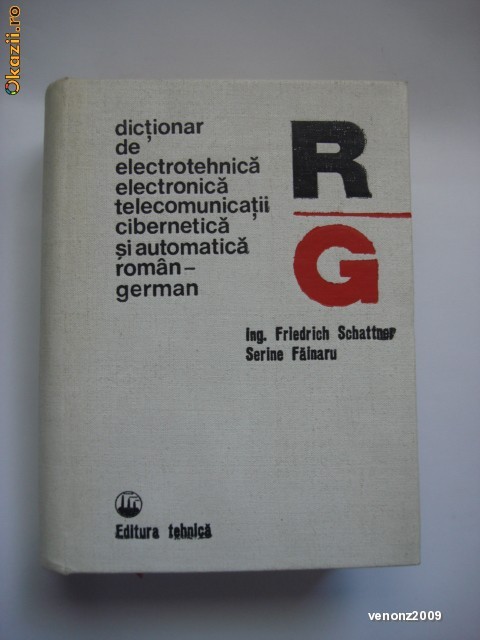 DICTIONAR DE ELECTROTEHNICA ELECTRONICA TELECOMUNICATII CIBERNETICA ROMAN GERMAN DICTIONAR DE ELECTROTEHNICA ELECTRONICA TELECOMUNICATII CIBERNETICA ROMAN GERMAN