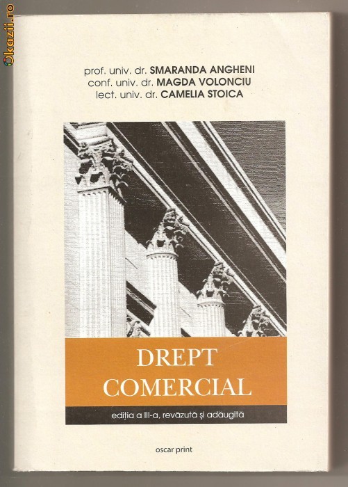 (C564) DREPT COMERCIAL DE PROF. UNIV. DR. SMARANDA ANGHENI, CONF. UNIV. DR. MAGDA VOLONCIU, LECT. UNIV. DR. CAMELIA STOICA, EDITIA A III-A (C564) DREPT COMERCIAL DE PROF. UNIV. DR. SMARANDA ANGHENI, CONF. UNIV. DR. MAGDA VOLONCIU, LECT. UNIV. DR. CAMELIA STOICA, EDITIA A III-A