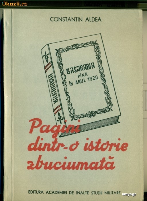 Pagini dintr-o istorie zbuciumata. Basarabia pana in anul 1920 - Constantin Aldea