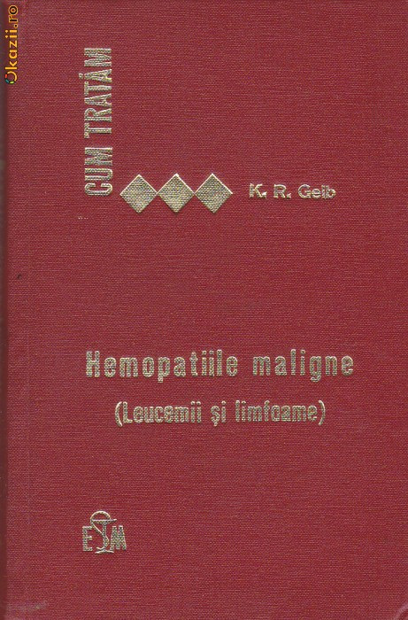 K. R. GEIB - HEMOPATIILE MALIGNE ( CUM TRATAM )