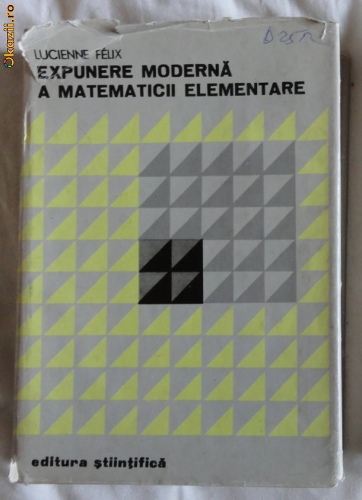 L Felix Expunere moderna a matematicii elementare ES 1973 L Felix Expunere moderna a matematicii elementare ES 1973